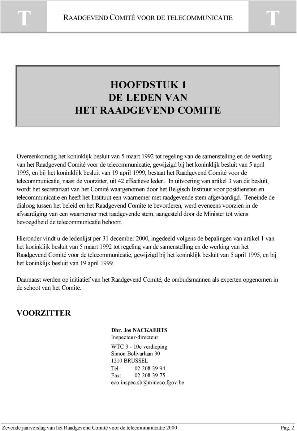 telecommunicatie, naast de voorzitter, uit 42 effectieve leden.