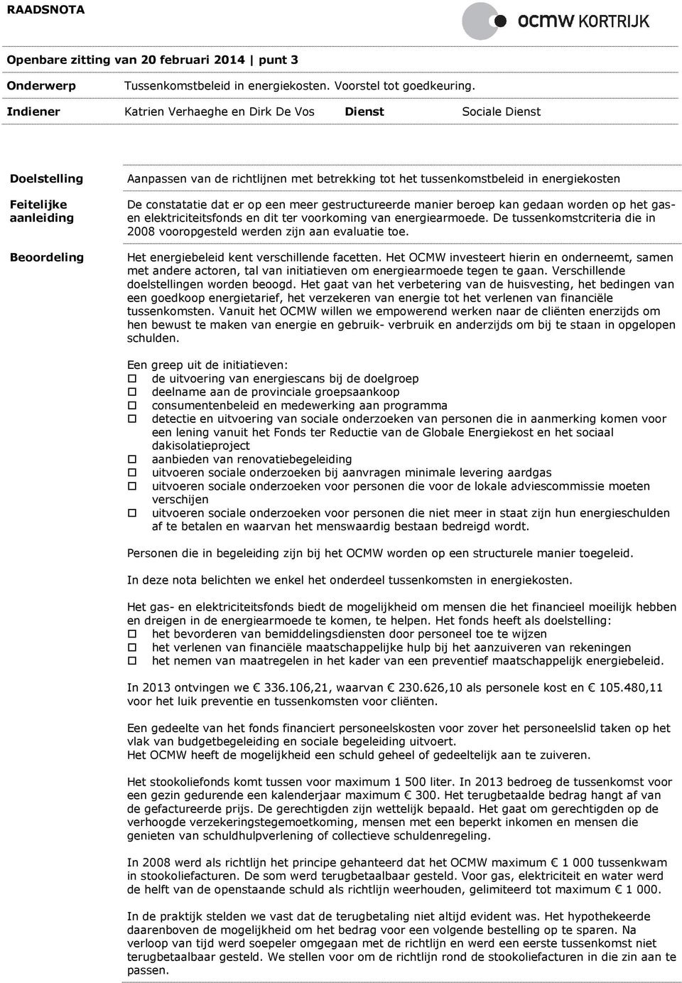 gestructureerde manier beroep kan gedaan worden op het gasen elektriciteitsfonds en dit ter voorkoming van energiearmoede.