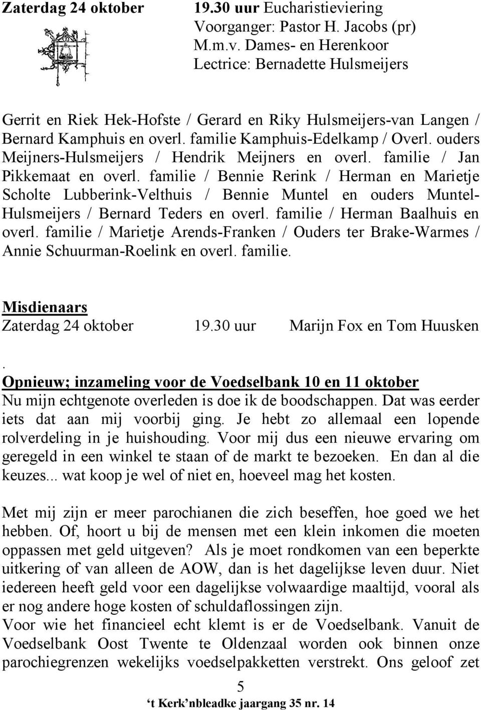 familie / Bennie Rerink / Herman en Marietje Scholte Lubberink-Velthuis / Bennie Muntel en ouders Muntel- Hulsmeijers / Bernard Teders en overl. familie / Herman Baalhuis en overl.