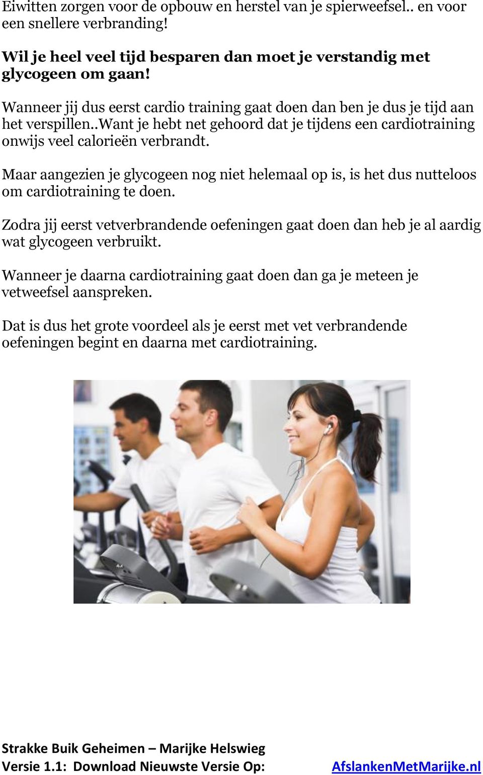 Maar aangezien je glycogeen nog niet helemaal op is, is het dus nutteloos om cardiotraining te doen.