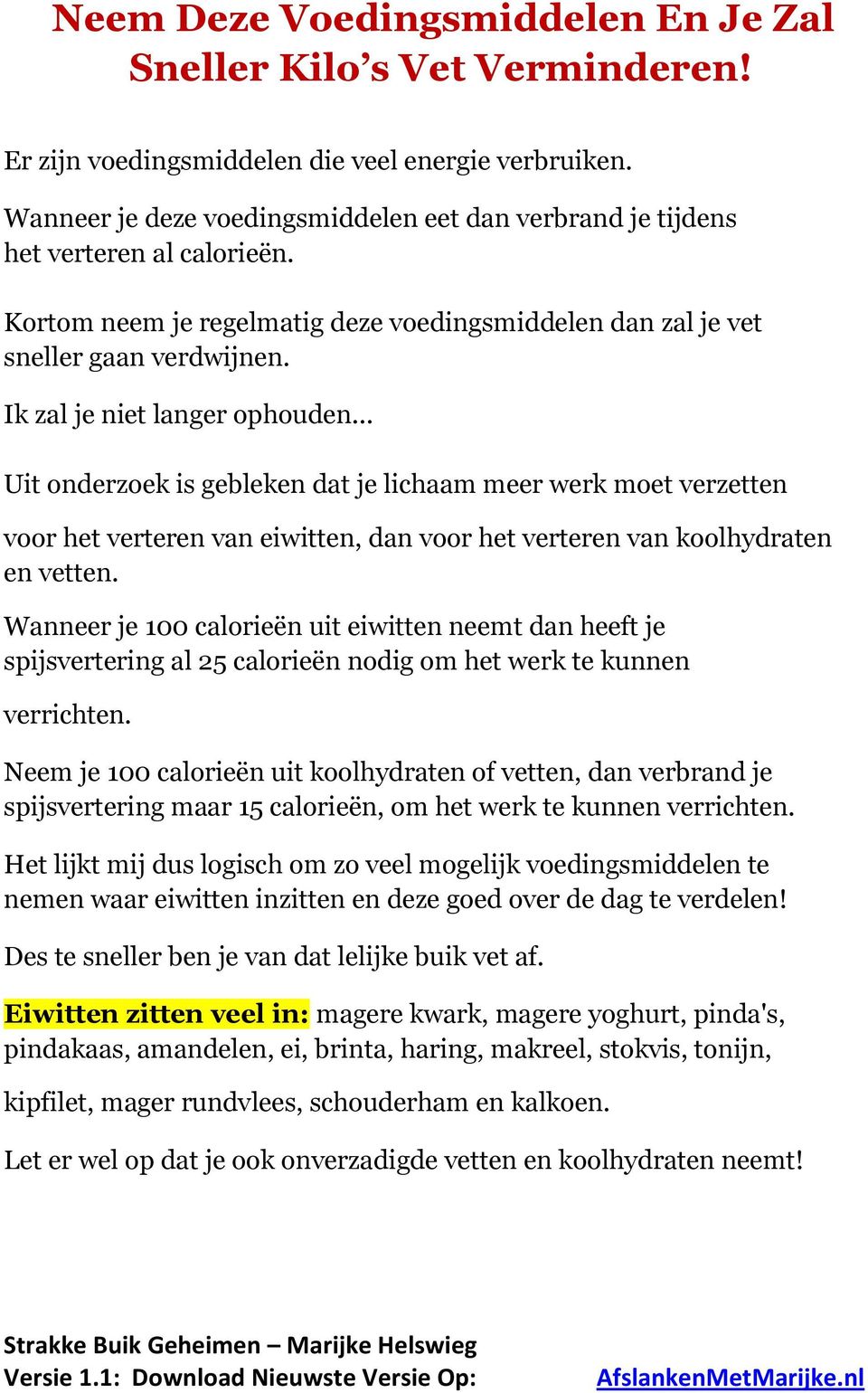 Ik zal je niet langer ophouden... Uit onderzoek is gebleken dat je lichaam meer werk moet verzetten voor het verteren van eiwitten, dan voor het verteren van koolhydraten en vetten.