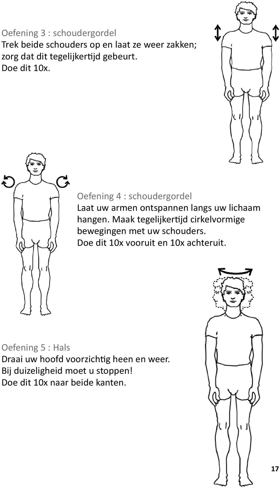 Maak tegelijkertijd cirkelvormige bewegingen met uw schouders. Doe dit 10x vooruit en 10x achteruit.