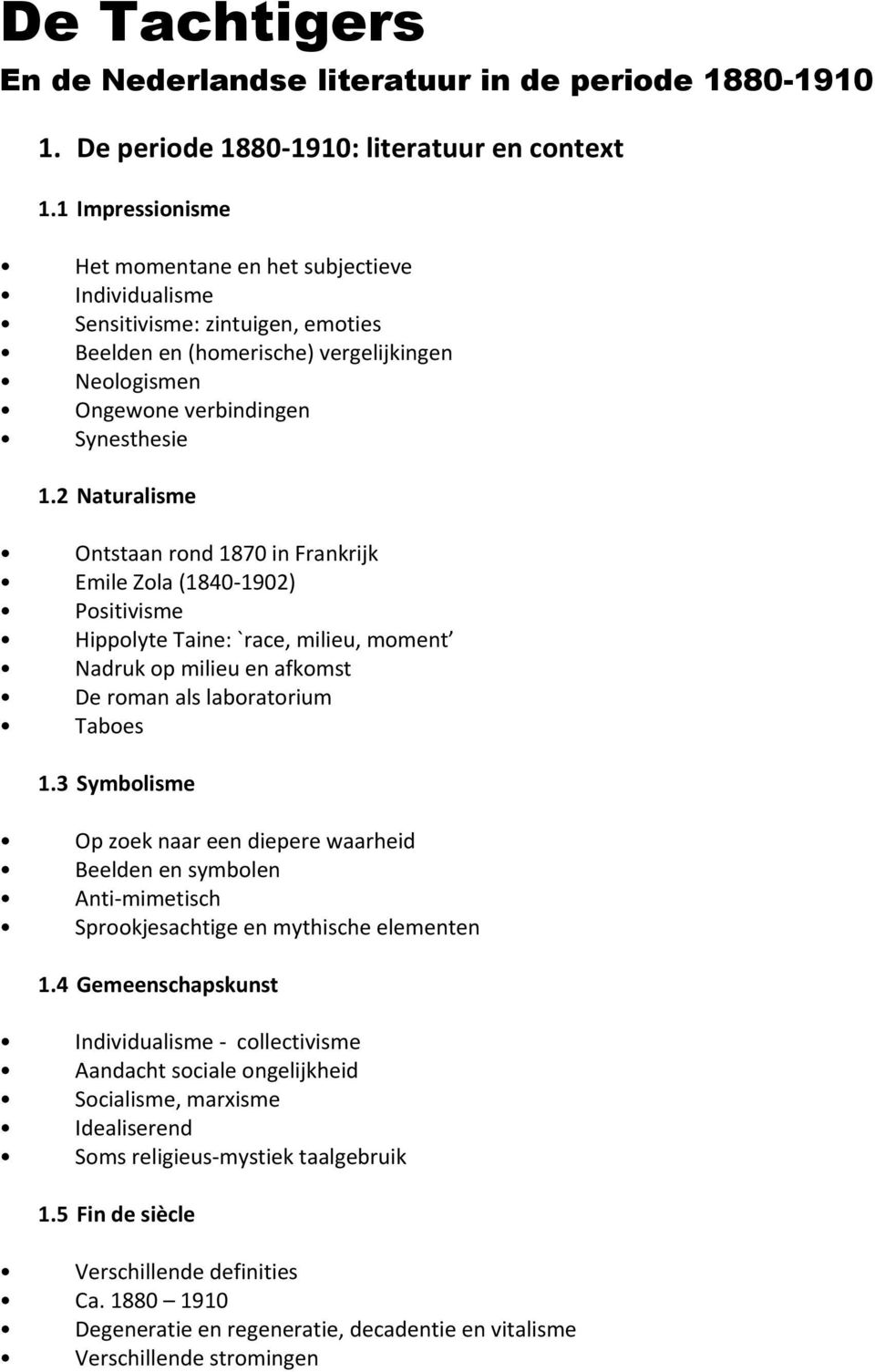 2 Naturalisme Ontstaan rond 1870 in Frankrijk Emile Zola (1840-1902) Positivisme Hippolyte Taine: `race, milieu, moment Nadruk op milieu en afkomst De roman als laboratorium Taboes 1.