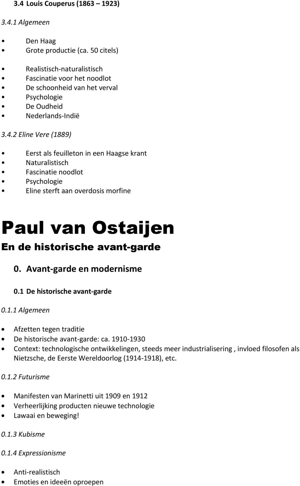 2 Eline Vere (1889) Eerst als feuilleton in een Haagse krant Naturalistisch Fascinatie noodlot Psychologie Eline sterft aan overdosis morfine Paul van Ostaijen En de historische avant-garde 0.