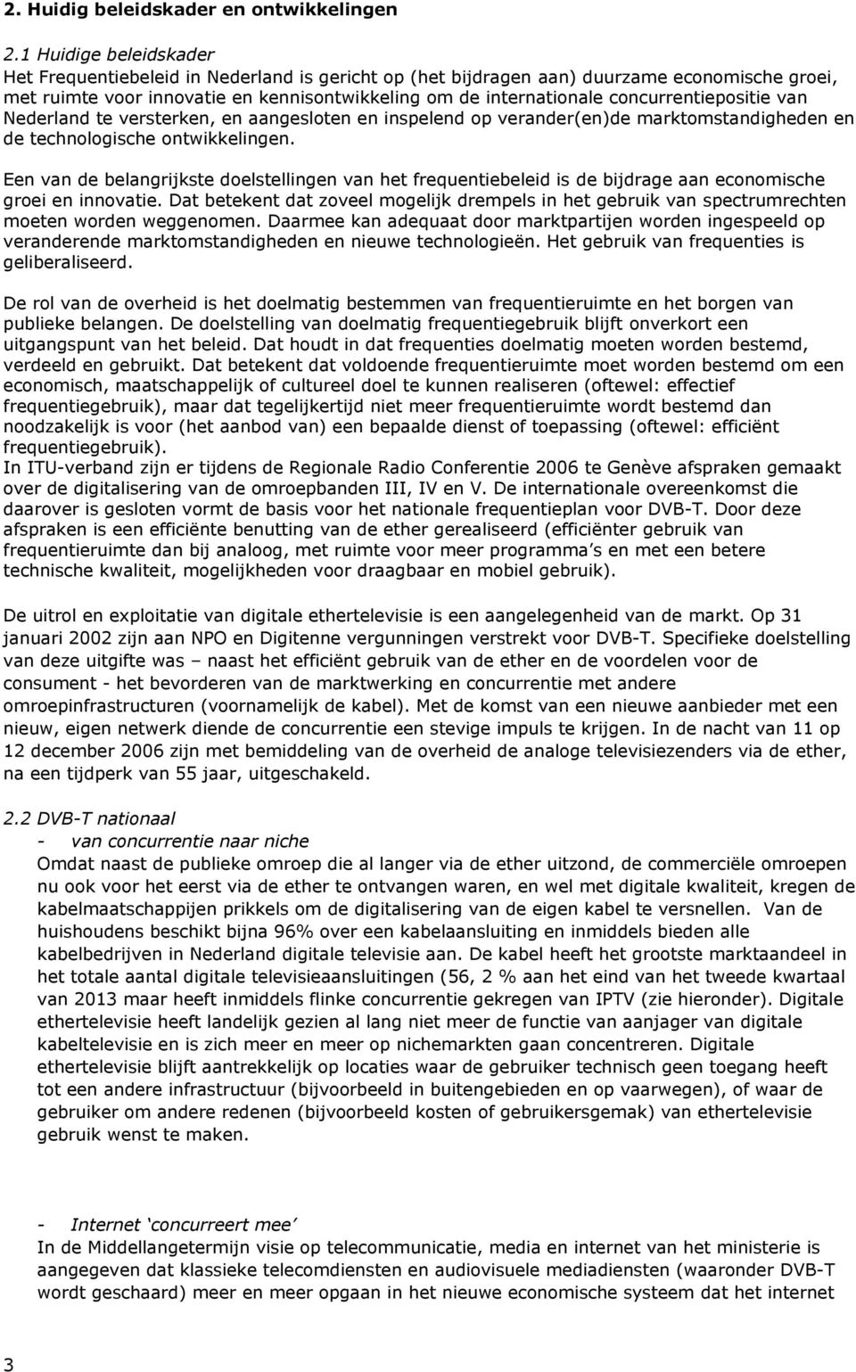 concurrentiepositie van Nederland te versterken, en aangesloten en inspelend op verander(en)de marktomstandigheden en de technologische ontwikkelingen.