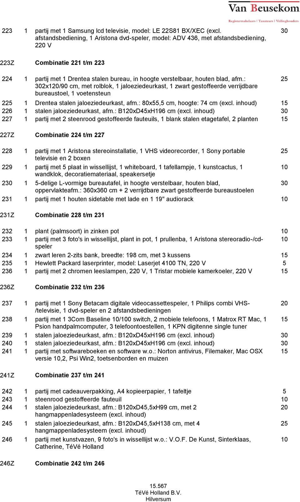 : 2x1/90 cm, met rolblok, 1 jaloeziedeurkast, 1 zwart gestoffeerde verrijdbare, 1 voetensteun 2 1 Drentea stalen jaloeziedeurkast, afm.: 80x55,5 cm, hoogte: 74 cm (excl.