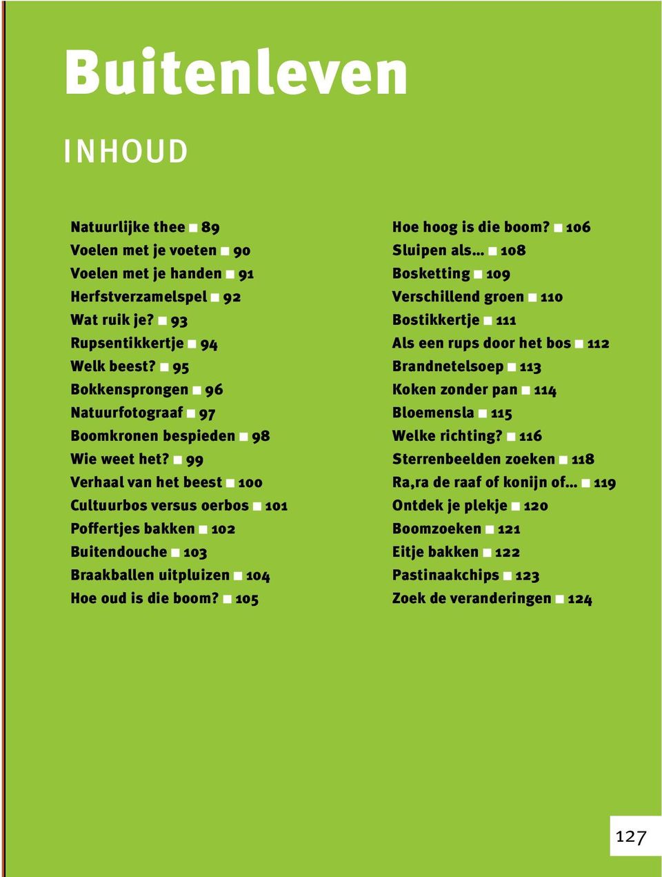 99 Verhaal van het beest 100 Cultuurbos versus oerbos 101 Poffertjes bakken 102 Buitendouche 103 Braakballen uitpluizen 104 Hoe oud is die boom? 105 Hoe hoog is die boom?