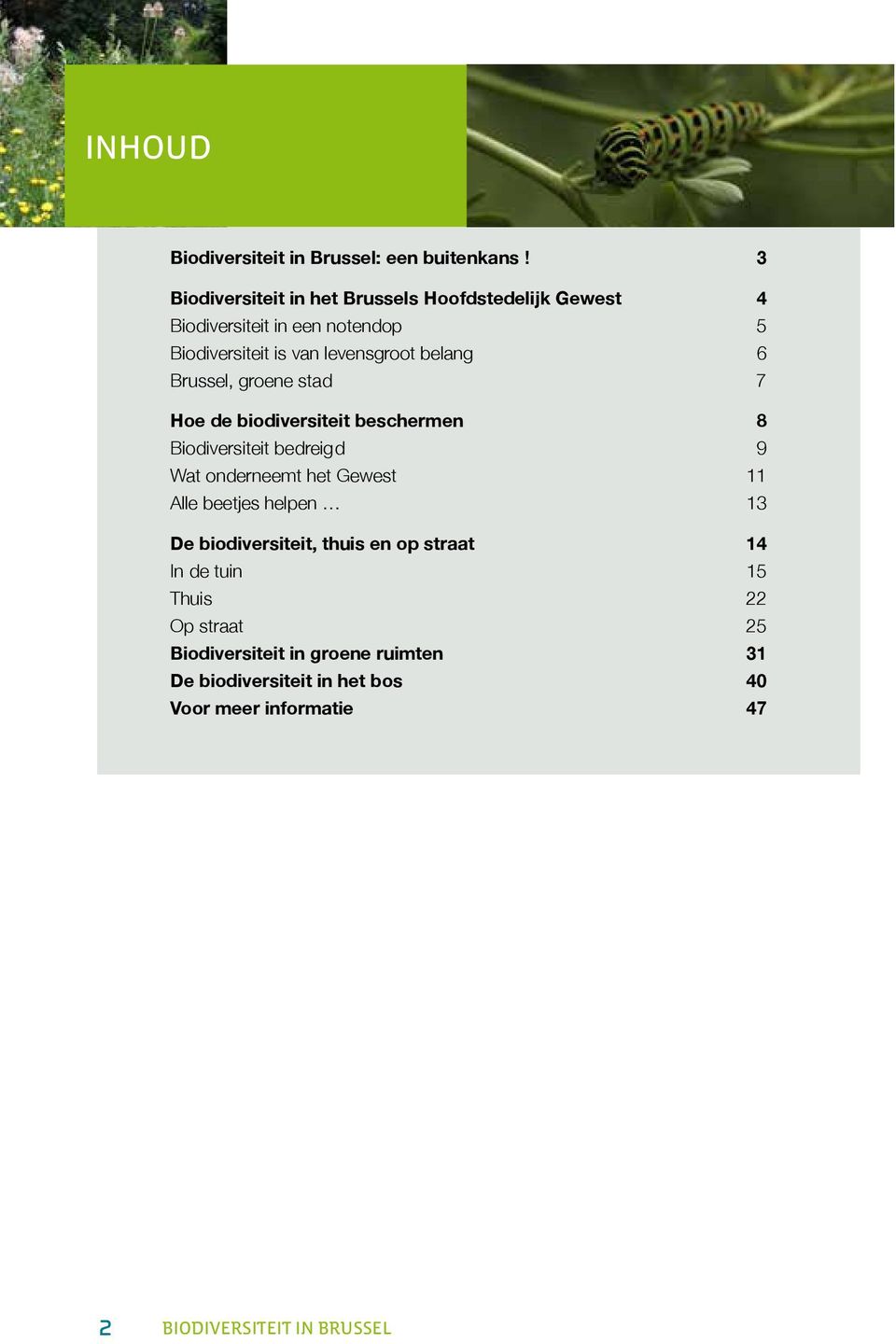 belang 6 Brussel, groene stad 7 Hoe de biodiversiteit beschermen 8 Biodiversiteit bedreig d 9 Wat onderneemt het Gewest 11 Alle