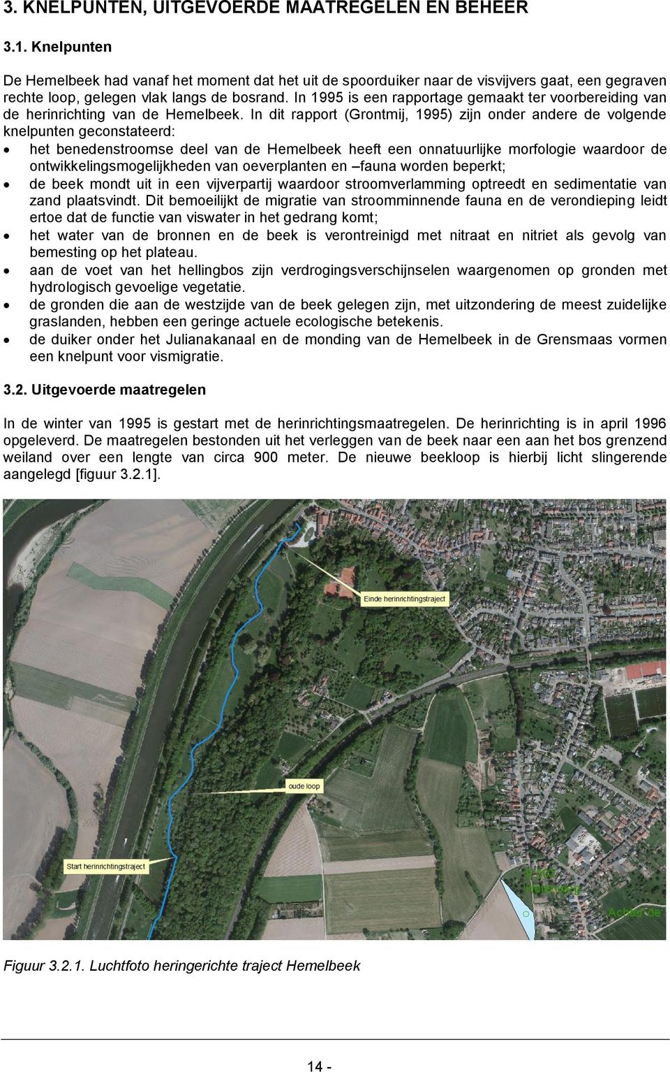 In 1995 is een rapportage gemaakt ter voorbereiding van de herinrichting van de Hemelbeek.