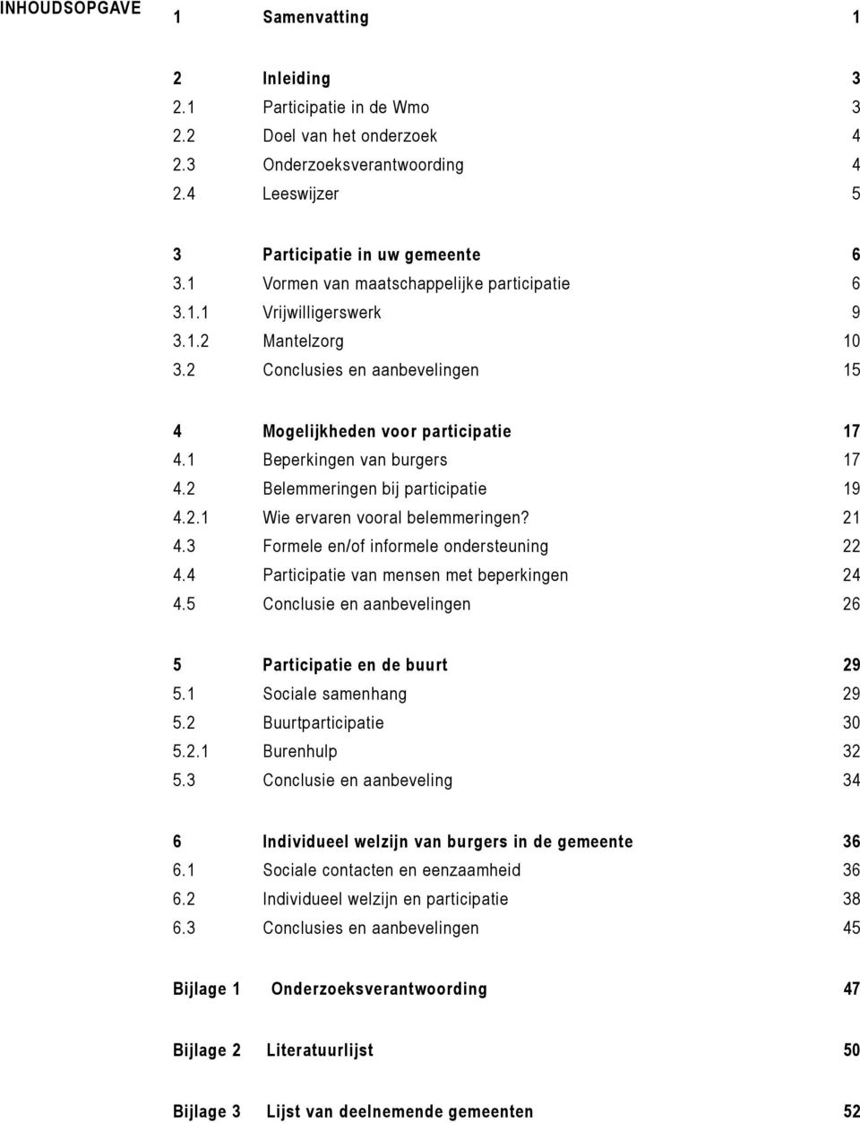 2 Belemmeringen bij participatie 19 4.2.1 Wie ervaren vooral belemmeringen? 21 4.3 Formele en/of informele ondersteuning 22 4.4 Participatie van mensen met beperkingen 24 4.