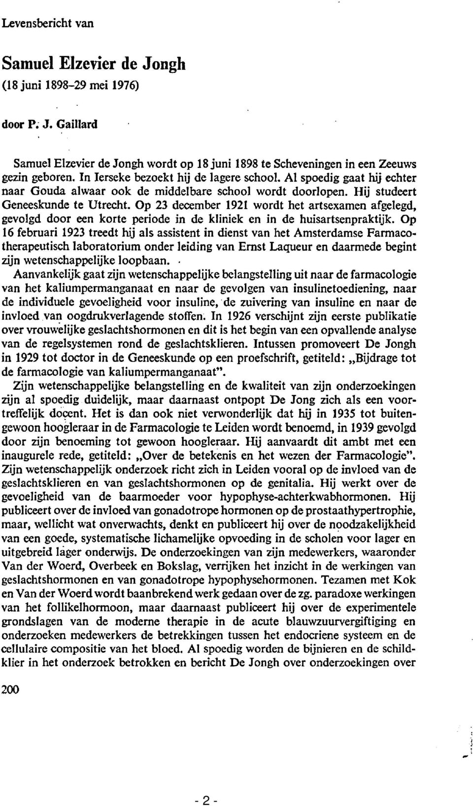 Op 23 december 1921 wordt het artsexamen afgelegd, gevolgd door een korte periode in de kliniek en in de huisartsenpraktijk.