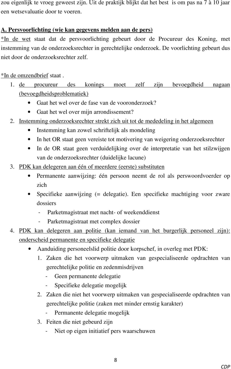 onderzoek. De voorlichting gebeurt dus niet door de onderzoeksrechter zelf. *In de omzendbrief staat. 1.