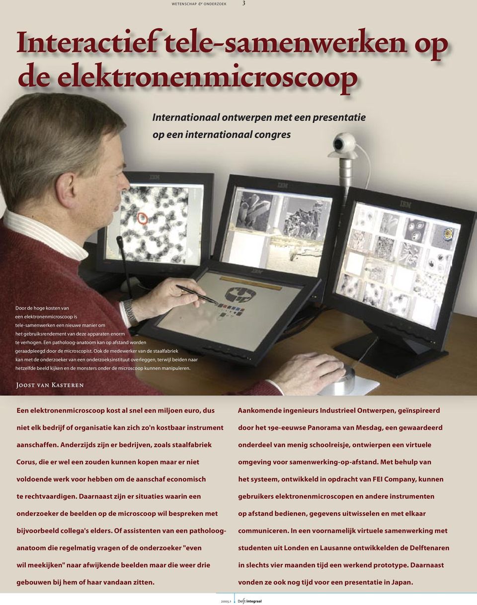 Ook de medewerker van de staalfabriek kan met de onderzoeker van een onderzoeksinstituut overleggen, terwijl beiden naar hetzelfde beeld kijken en de monsters onder de microscoop kunnen manipuleren.