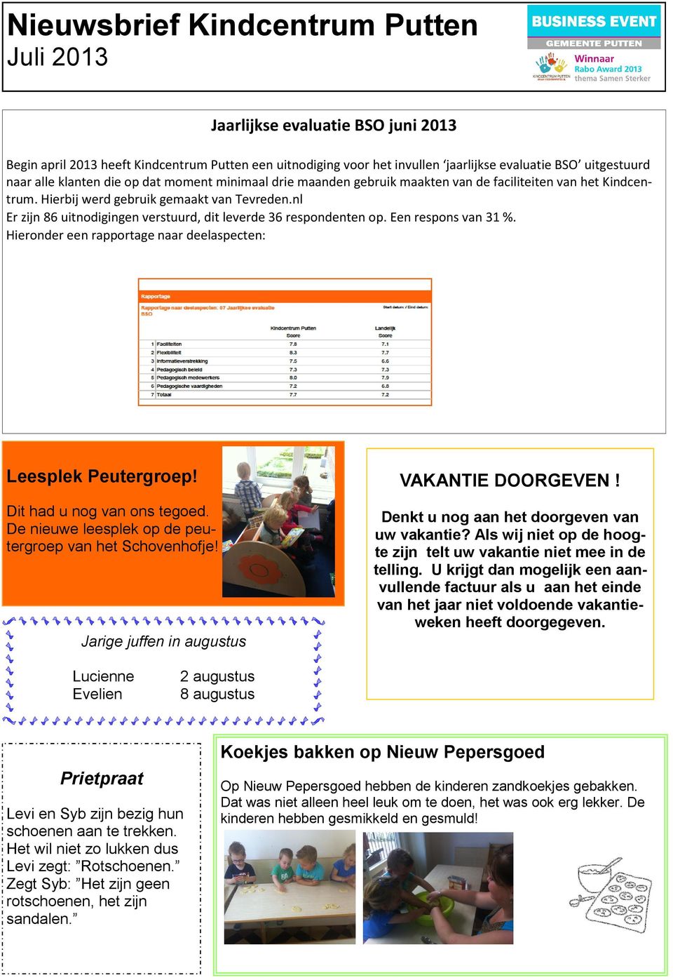 Hieronder een rapportage naar deelaspecten: Leesplek Peutergroep! Dit had u nog van ons tegoed. De nieuwe leesplek op de peutergroep van het Schovenhofje! Jarige juffen in augustus VAKANTIE DOORGEVEN!