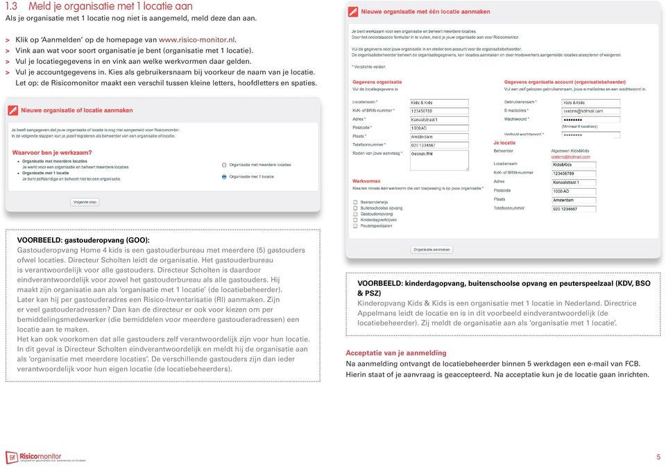 Kies als gebruikersnaam bij voorkeur de naam van je locatie. Let op: de Risicomonitor maakt een verschil tussen kleine letters, hoofdletters en spaties.