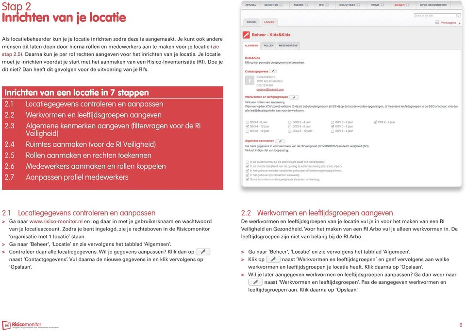 Je locatie moet je inrichten voordat je start met het aanmaken van een Risico-Inventarisatie (RI). Doe je dit niet? Dan heeft dit gevolgen voor de uitvoering van je RI s.