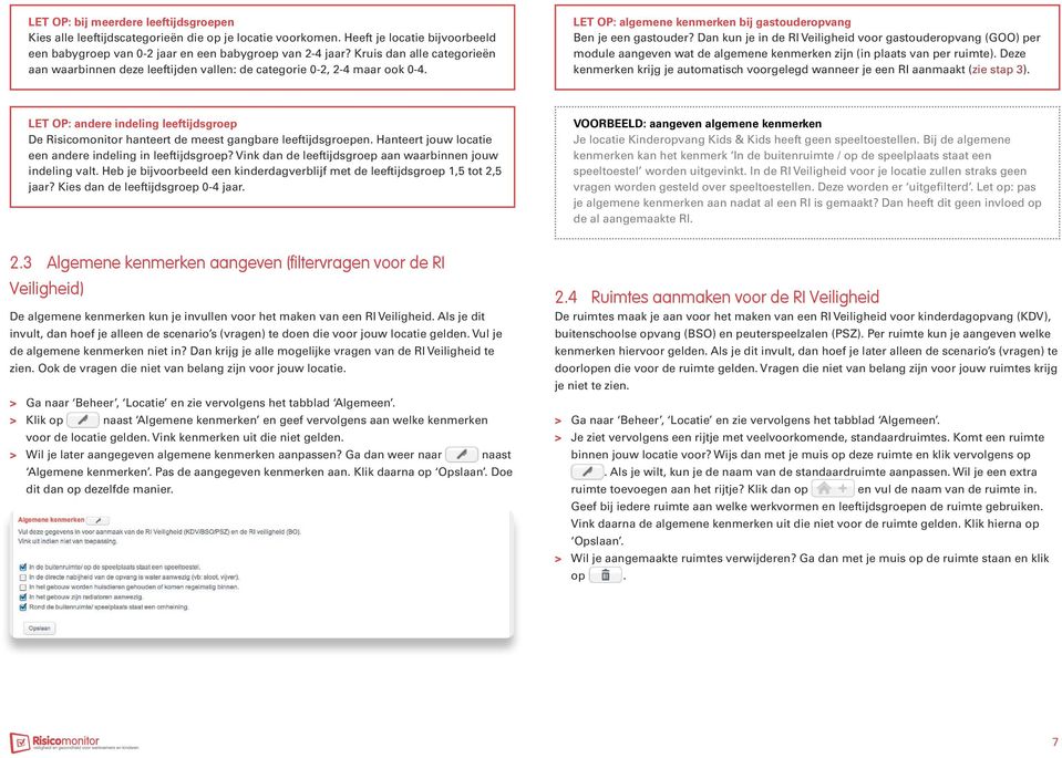 Dan kun je in de RI Veiligheid voor gastouderopvang (GOO) per module aangeven wat de algemene kenmerken zijn (in plaats van per ruimte).