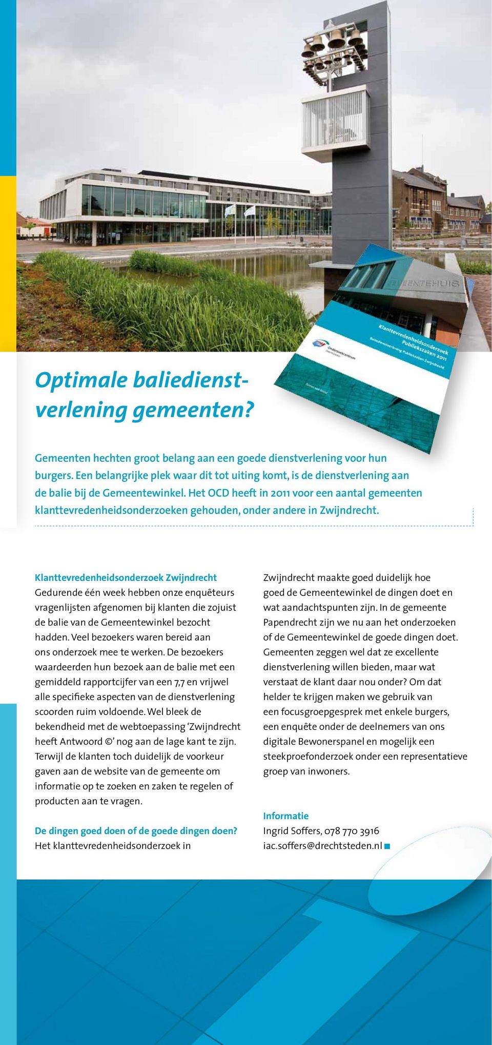 Het OCD heeft in 2011 voor een aantal gemeenten klanttevredenheidsonderzoeken gehouden, onder andere in Zwijndrecht.