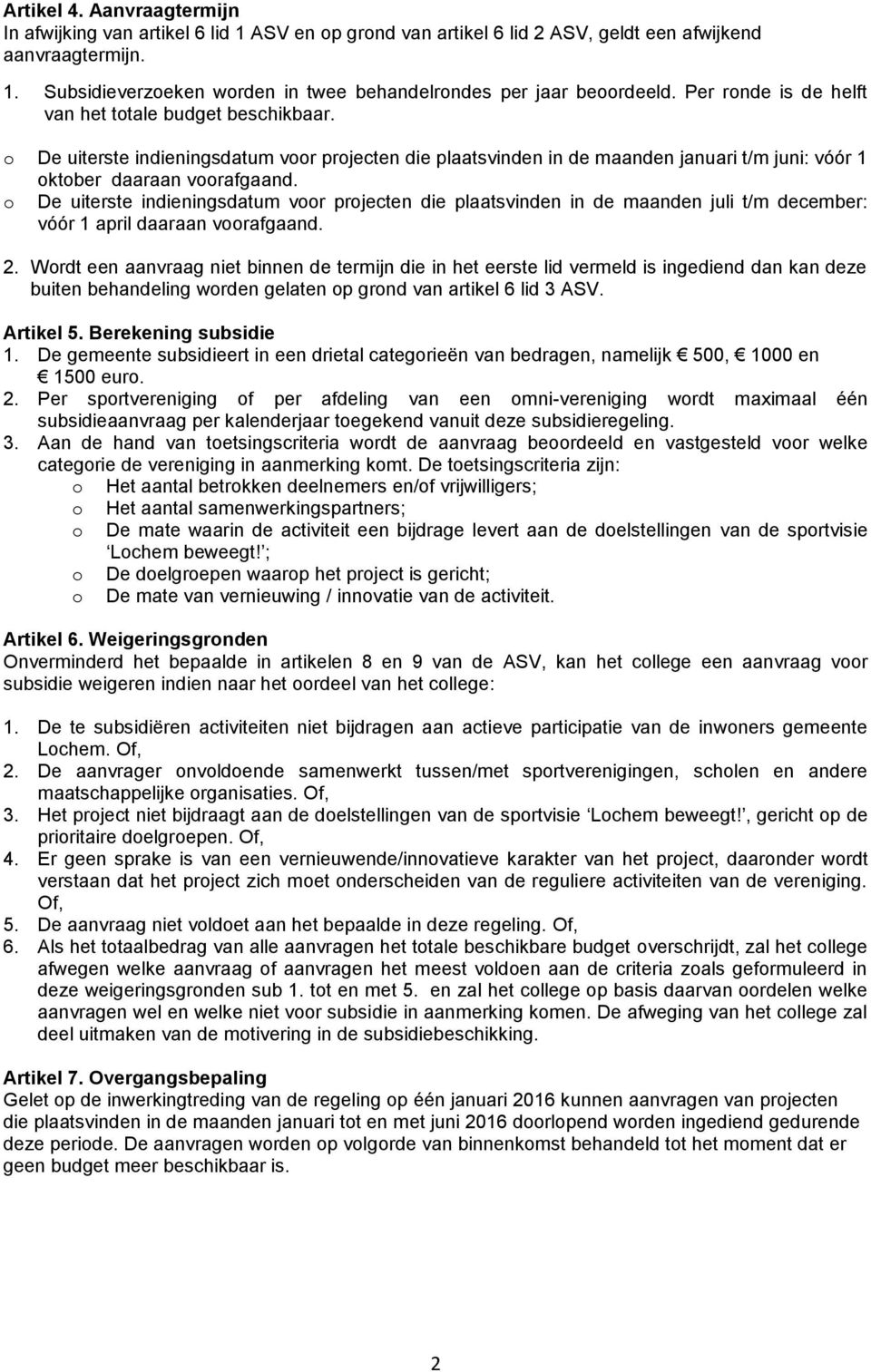 o De uiterste indieningsdatum voor projecten die plaatsvinden in de maanden juli t/m december: vóór 1 april daaraan voorafgaand. 2.