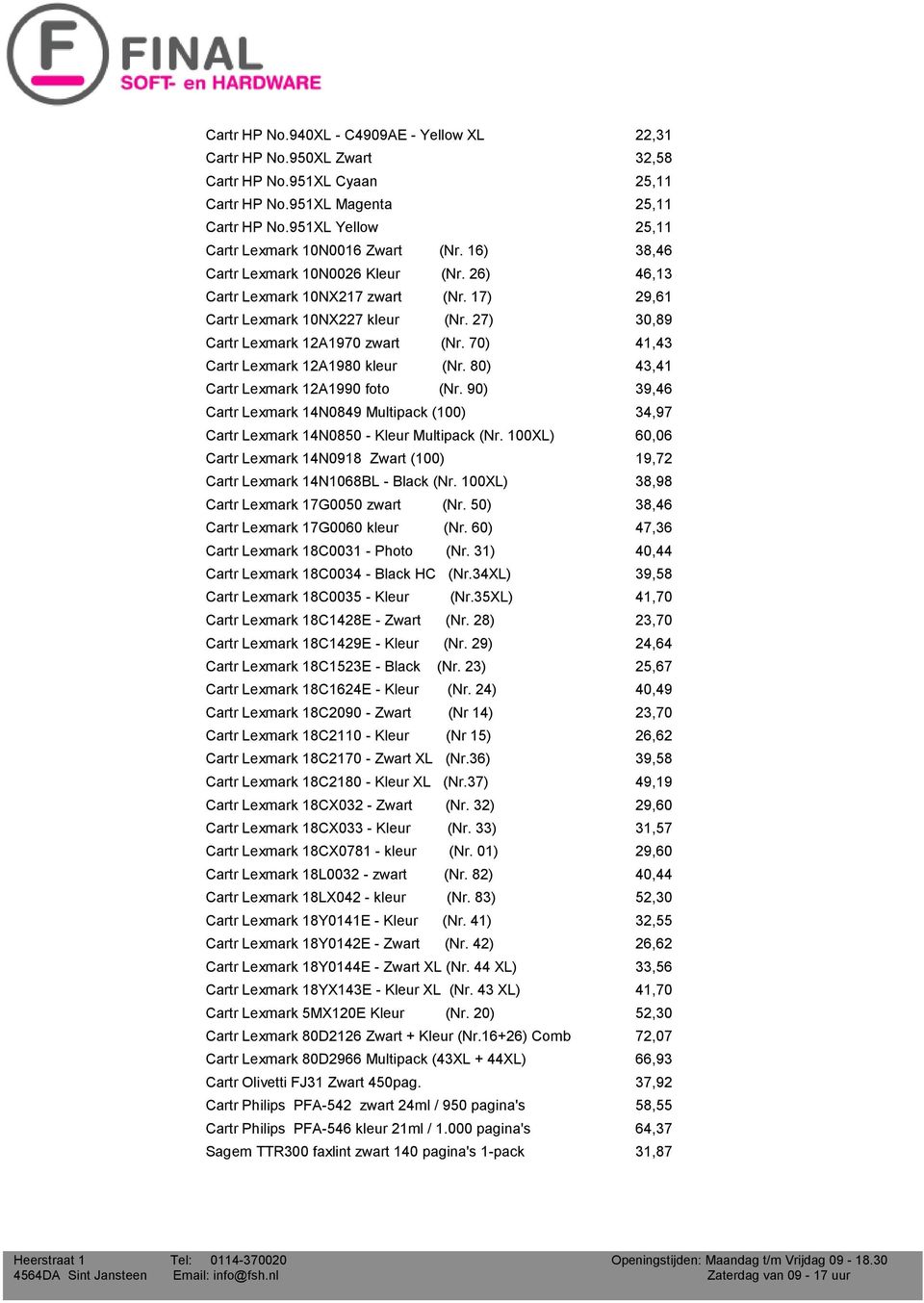 27) 30,89 Cartr Lexmark 12A1970 zwart (Nr. 70) 41,43 Cartr Lexmark 12A1980 kleur (Nr. 80) 43,41 Cartr Lexmark 12A1990 foto (Nr.