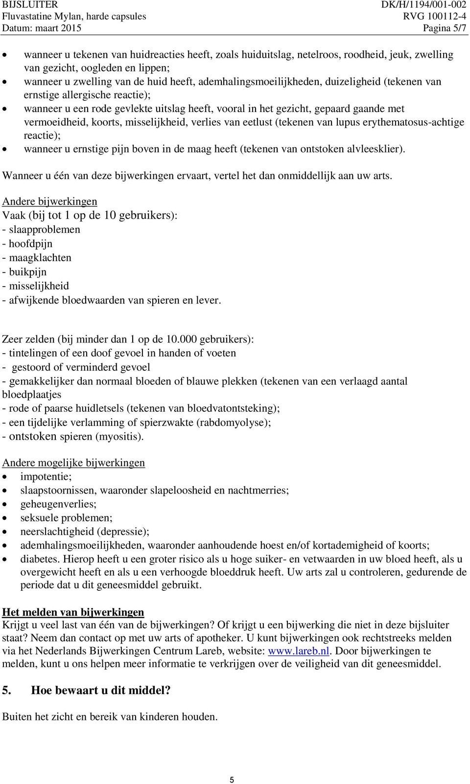 misselijkheid, verlies van eetlust (tekenen van lupus erythematosus-achtige reactie); wanneer u ernstige pijn boven in de maag heeft (tekenen van ontstoken alvleesklier).