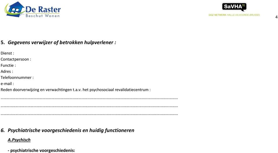 verwachtingen t.a.v. het psychosociaal revalidatiecentrum : 6.