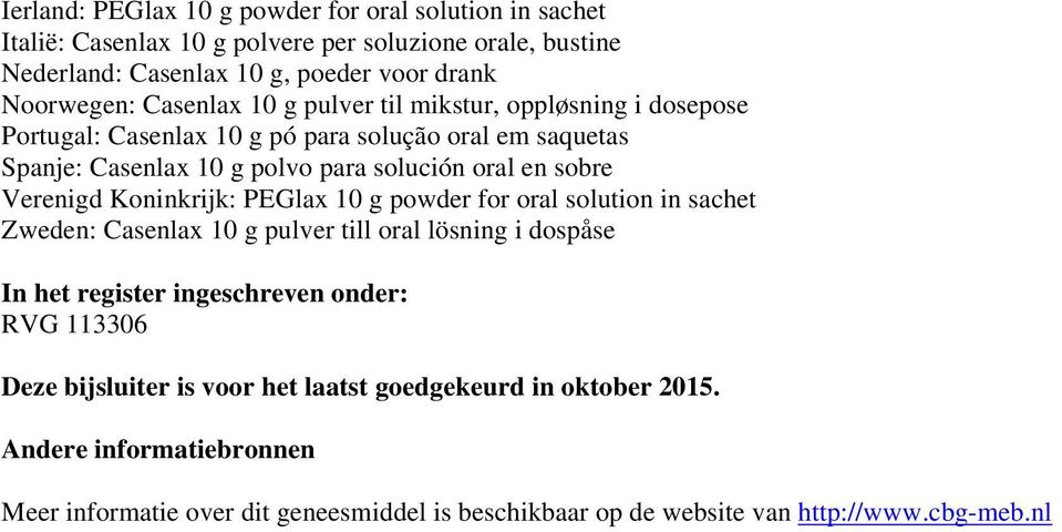 Verenigd Koninkrijk: PEGlax 10 g powder for oral solution in sachet Zweden: Casenlax 10 g pulver till oral lösning i dospåse In het register ingeschreven onder: RVG 113306