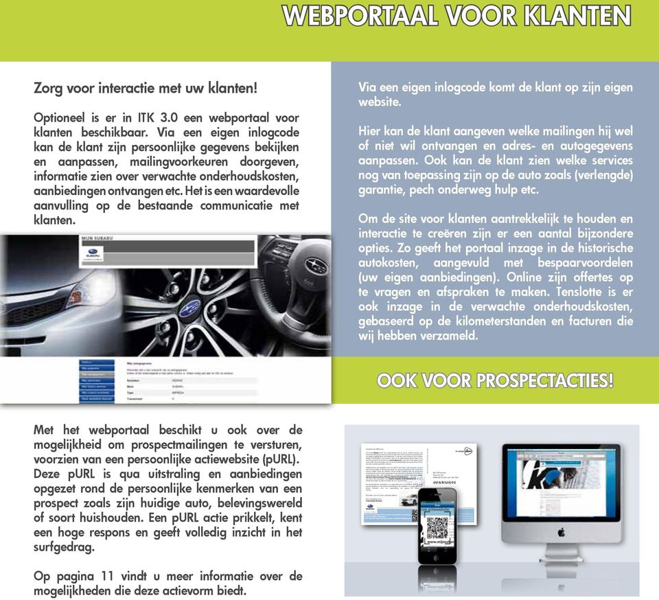 Een bezoek aan www.subaru.nl is dan het overwegen waard. Daar vindt u alle informatie over ons merk, aanbiedingen op nieuwe auto s en de actuele voorraad gebruikte Subaru s.