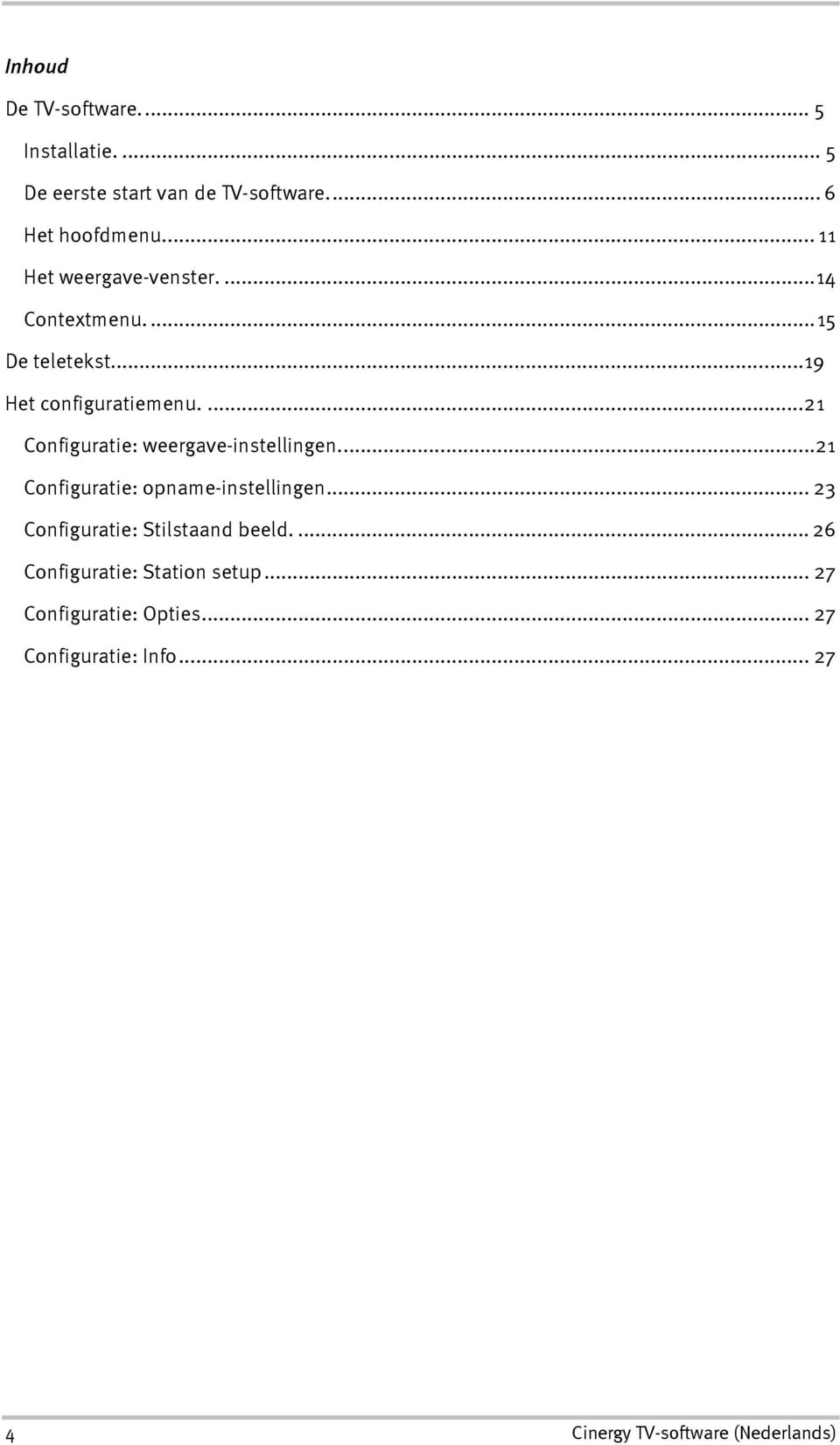 ...21 Configuratie: weergave-instellingen...21 Configuratie: opname-instellingen.