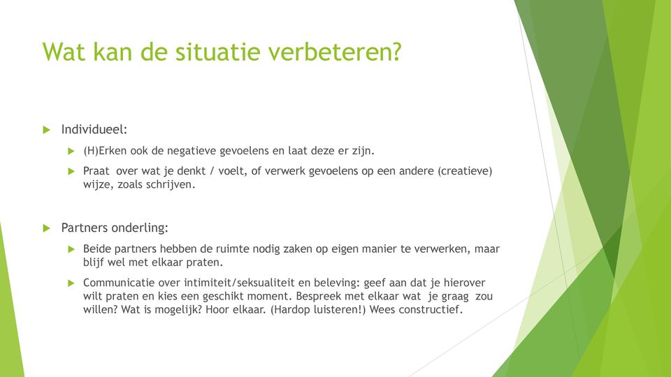 Partners onderling: Beide partners hebben de ruimte nodig zaken op eigen manier te verwerken, maar blijf wel met elkaar praten.