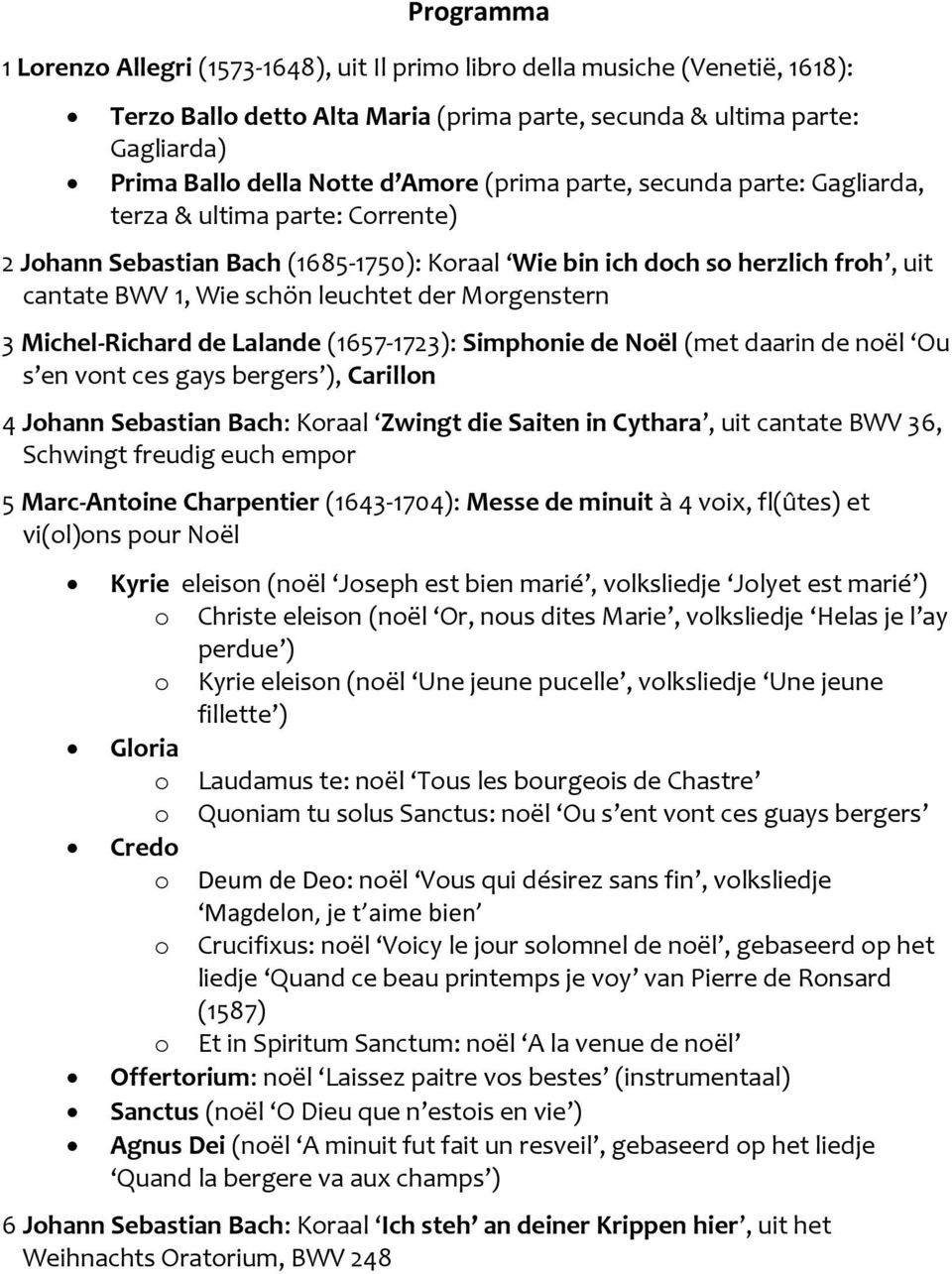 Morgenstern 3 Michel-Richard de Lalande (1657-1723): Simphonie de Noël (met daarin de noël Ou s en vont ces gays bergers ), Carillon 4 Johann Sebastian Bach: Koraal Zwingt die Saiten in Cythara, uit