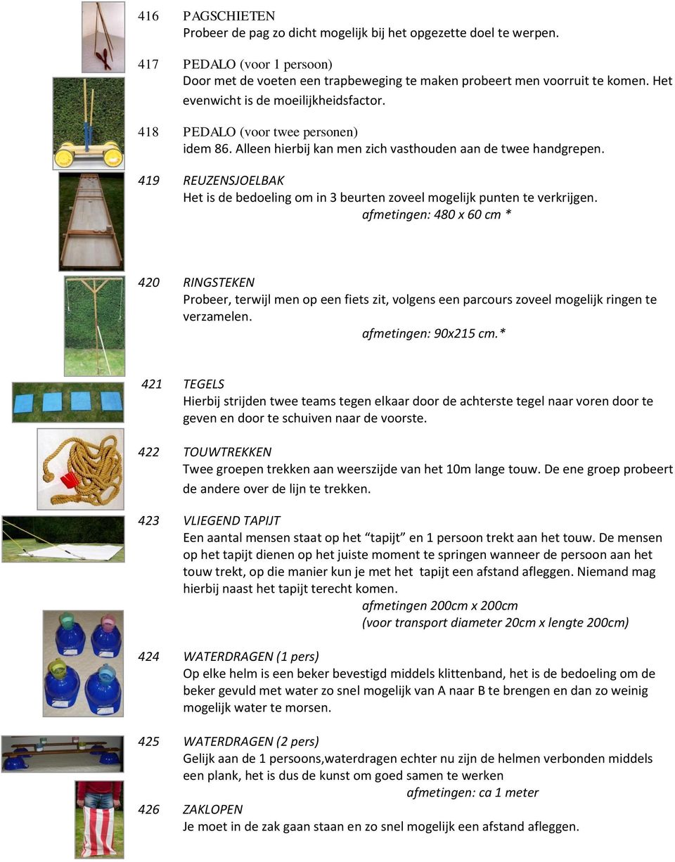 419 REUZENSJOELBAK Het is de bedoeling om in 3 beurten zoveel mogelijk punten te verkrijgen.