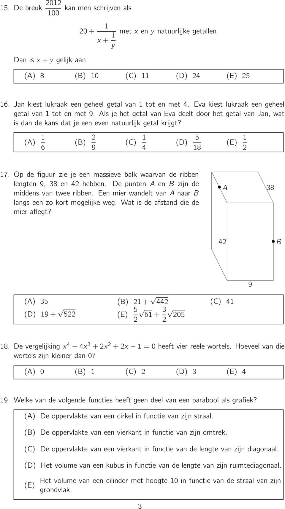 Opdefiguurziejeeenmassievebalkwaarvanderibben lengten9,38en42hebben. Depuntenenzijnde middensvantweeribben. Eenmierwandeltvannaar langseenzokortmogelijkeweg. Watisdeafstanddiede mier aflegt?