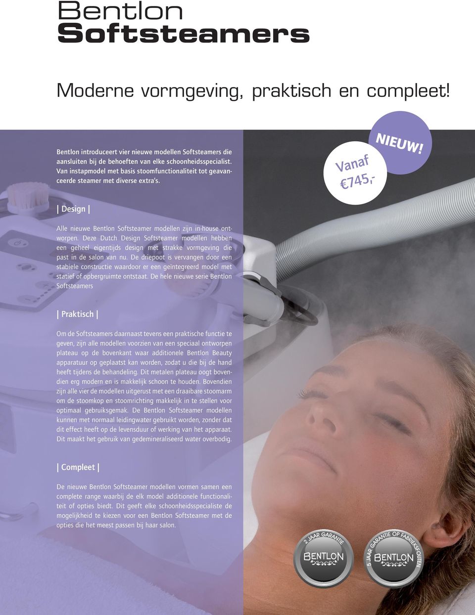 Deze Dutch Design Softsteamer modellen hebben een geheel eigentijds design met strakke vormgeving die past in de salon van nu.