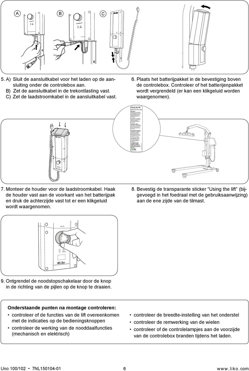 Controleer of het batterijenpakket wordt vergrendeld (er kan een klikgeluid worden waargenomen). Using the lift Read instruction guide!