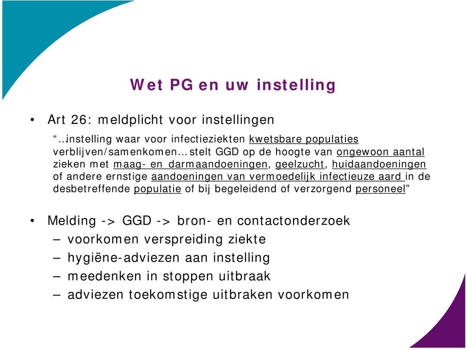 van vermoedelijk infectieuze aard in de desbetreffende populatie of bij begeleidend of verzorgend personeel Melding -> GGD -> bron- en