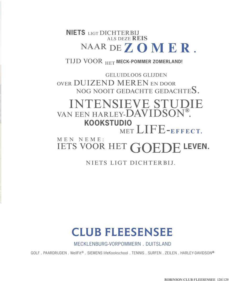 KOOKSTUDIO MET LIFE-EFFECT. MEN NEME: IETS VOOR HET GOEDE LEVEN. NIETS LIGT DICHTERBIJ.