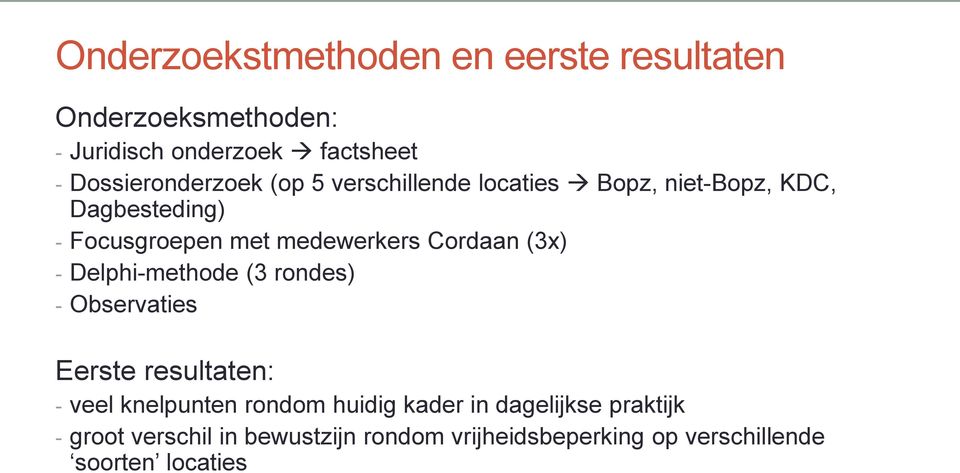 medewerkers Cordaan (3x) - Delphi-methode (3 rondes) - Observaties Eerste resultaten: - veel knelpunten