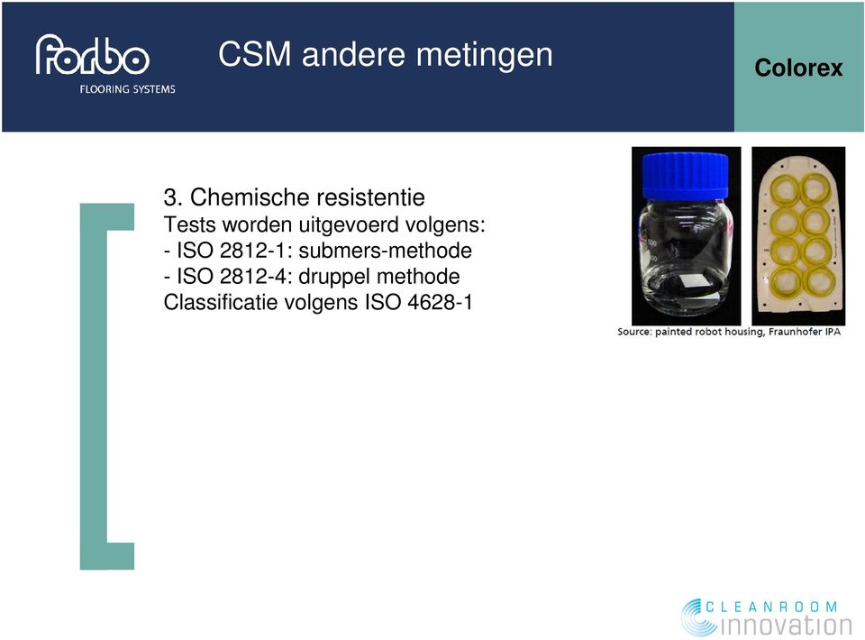 uitgevoerd volgens: - ISO 2812-1: