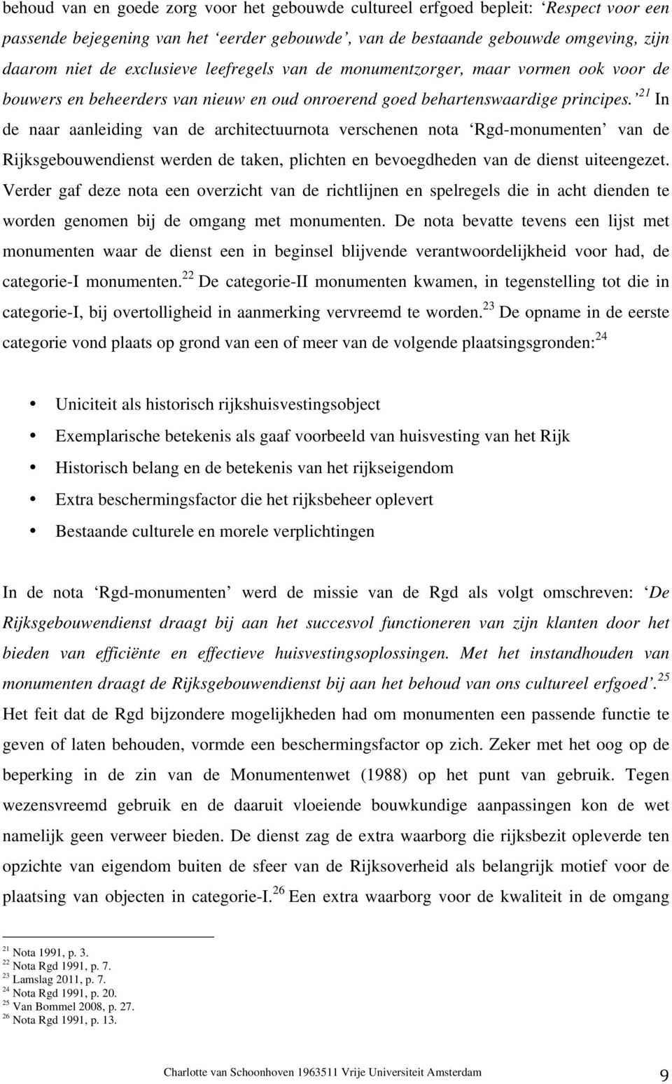 21 In de naar aanleiding van de architectuurnota verschenen nota Rgd-monumenten van de Rijksgebouwendienst werden de taken, plichten en bevoegdheden van de dienst uiteengezet.