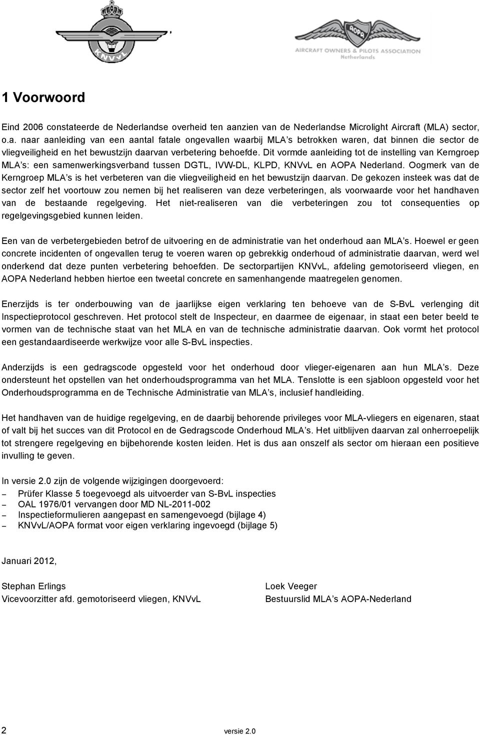 ..5 7 Uitvoering van onderhoudswerkzaamheden...8 AOPA 8 Het Nederland bijhouden hebben van hiertoe S-BvL een tweetal Inspectieformulieren concrete en samenhangende...8 maatregelen genomen.