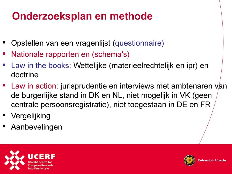 jurisprudentie en interviews met ambtenaren van de burgerlijke stand in DK en NL, niet mogelijk