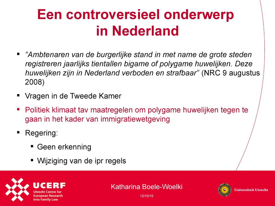 Deze huwelijken zijn in Nederland verboden en strafbaar (NRC 9 augustus 2008) Vragen in de Tweede Kamer Politiek