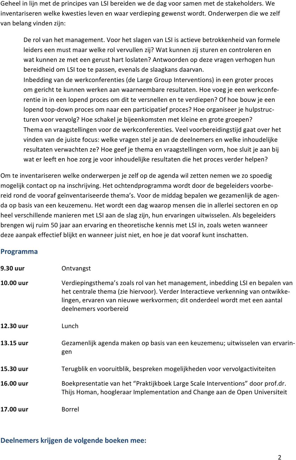 Wat kunnen zij sturen en controleren en wat kunnen ze met een gerust hart loslaten? Antwoorden op deze vragen verhogen hun bereidheid om LSI toe te passen, evenals de slaagkans daarvan.