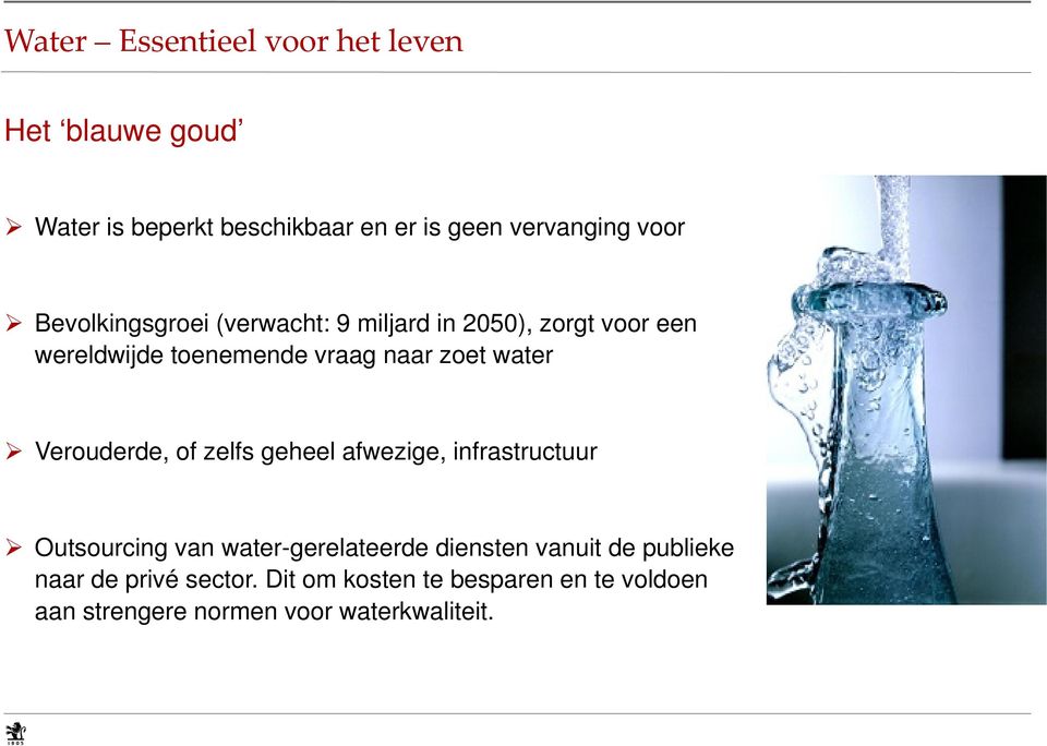 Verouderde, of zelfs geheel afwezige, infrastructuur Outsourcing van water-gerelateerde diensten vanuit de