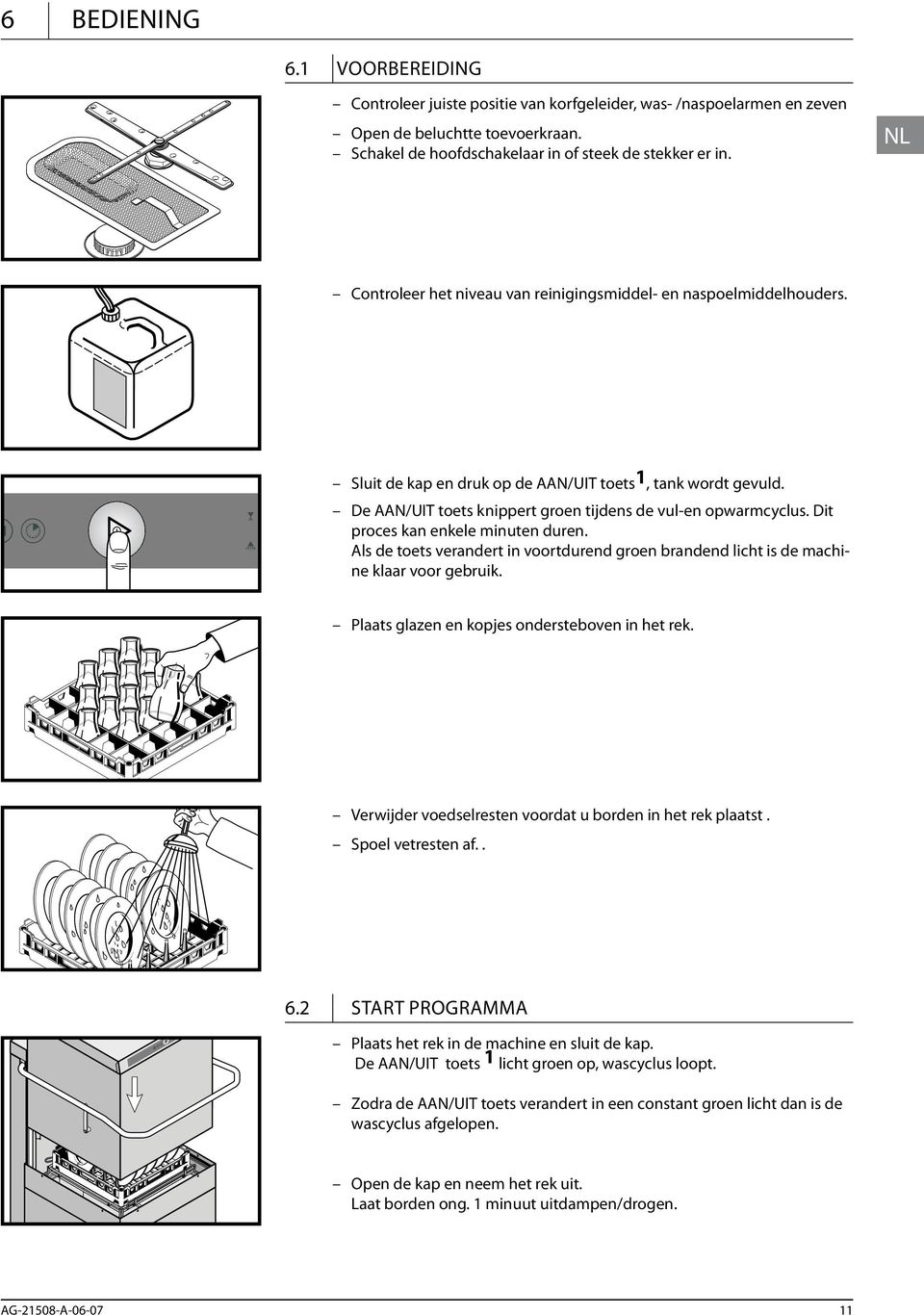 Dit proces kan enkele minuten duren. Als de toets verandert in voortdurend groen brandend licht is de machine klaar voor gebruik. Plaats glazen en kopjes ondersteboven in het rek.