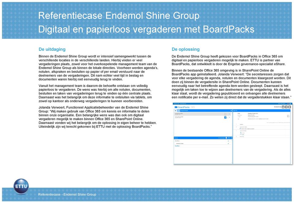 Voorheen werden agenda s, notulen, afspraken en besluiten op papier of per email verstuurd naar de deelnemers van de vergaderingen.