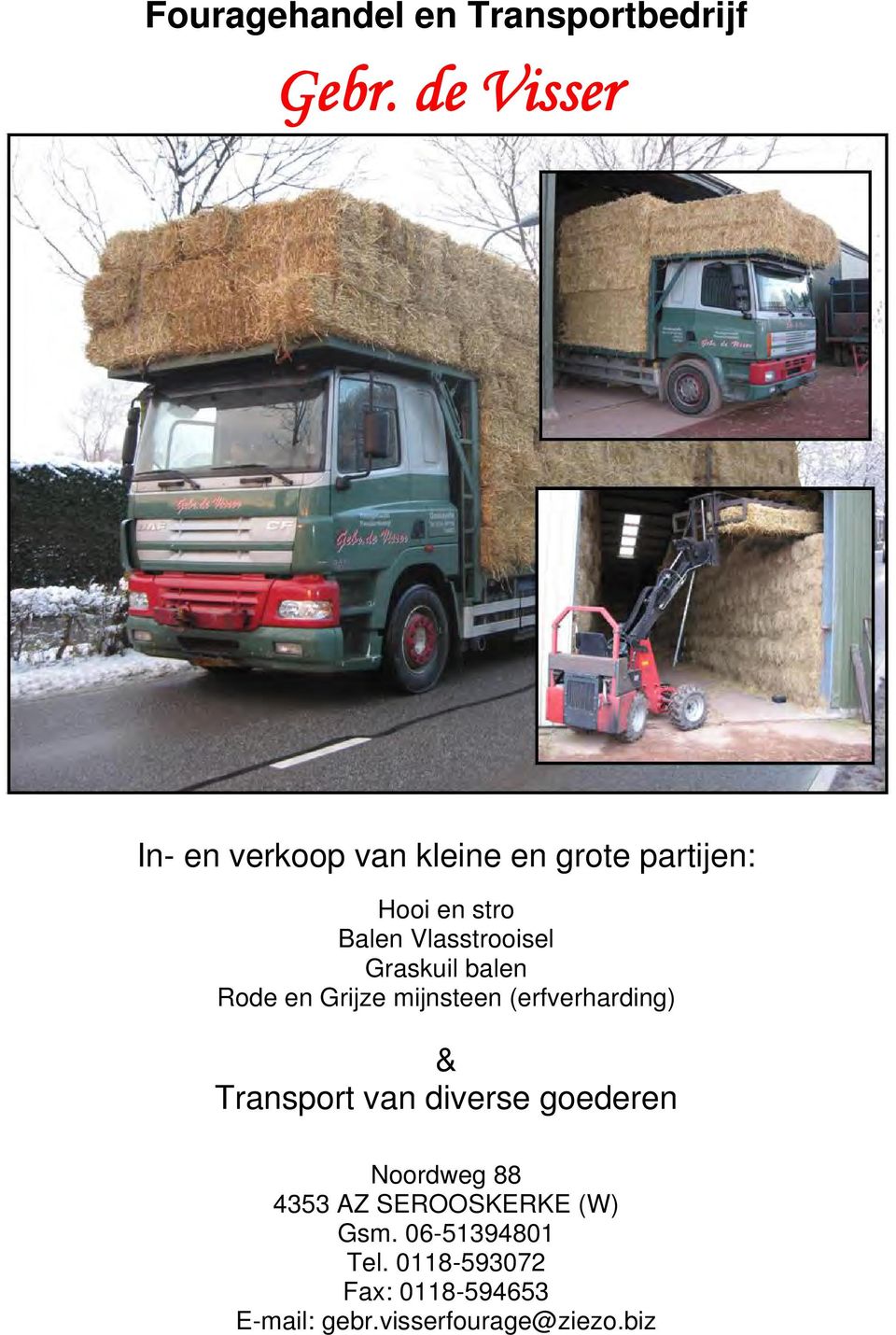 Vlasstrooisel Graskuil balen Rode en Grijze mijnsteen (erfverharding) & Transport