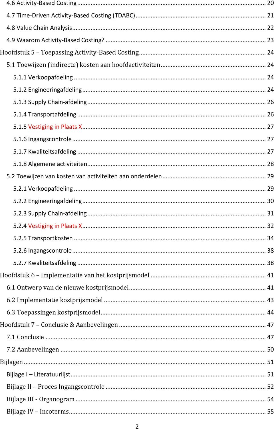 .. 26 5.1.4 Transportafdeling... 26 5.1.5 Vestiging in Plaats X... 27 5.1.6 Ingangscontrole... 27 5.1.7 Kwaliteitsafdeling... 27 5.1.8 Algemene activiteiten... 28 5.