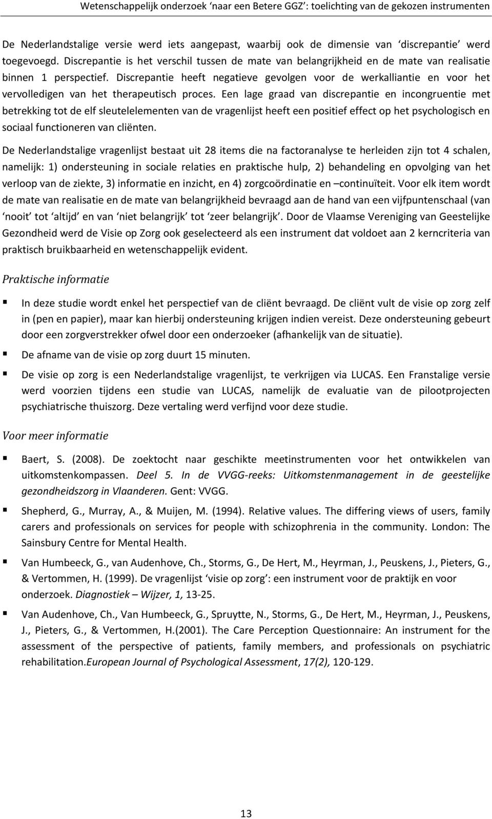 Discrepantie heeft negatieve gevolgen voor de werkalliantie en voor het vervolledigen van het therapeutisch proces.